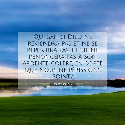 Picture 07 - Jonas 3:9 LSG - Qui sait si Dieu ne reviendra pas et ne se - Bible Verse Picture