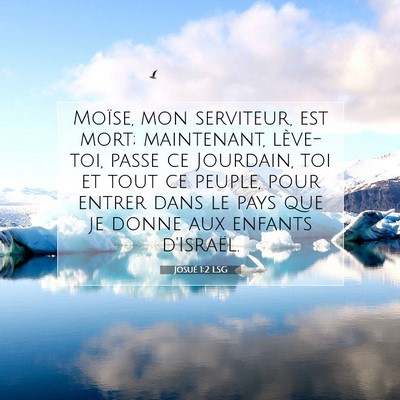 Picture 07 - Josué 1:2 LSG - Moïse, mon serviteur, est mort; maintenant, - Bible Verse Picture