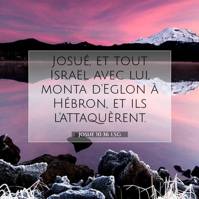 Picture 07 - Josué 10:36 LSG - Josué, et tout Israël avec lui, monta d'Eglon - Bible Verse Picture