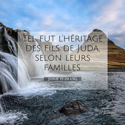 Picture 07 - Josué 15:20 LSG - Tel fut l'héritage des fils de Juda, selon leurs - Bible Verse Picture