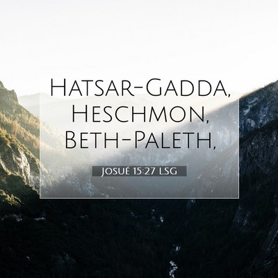 Picture 07 - Josué 15:27 LSG - Hatsar-Gadda, Heschmon, - Bible Verse Picture