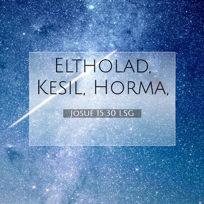 Picture 07 - Josué 15:30 LSG - Eltholad, Kesil, - Bible Verse Picture