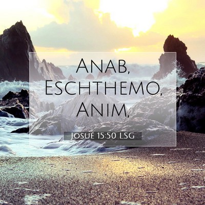 Picture 07 - Josué 15:50 LSG - Anab, Eschthemo, - Bible Verse Picture