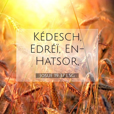 Picture 07 - Josué 19:37 LSG - Kédesch, Edréï, - Bible Verse Picture