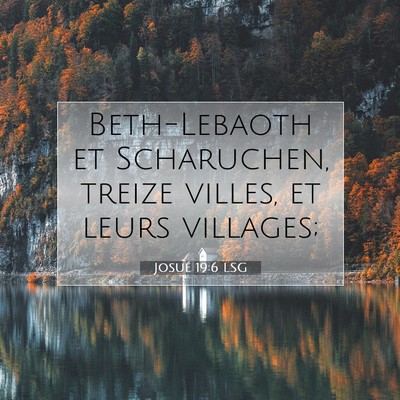 Picture 07 - Josué 19:6 LSG - Beth-Lebaoth et Scharuchen, treize villes, et - Bible Verse Picture
