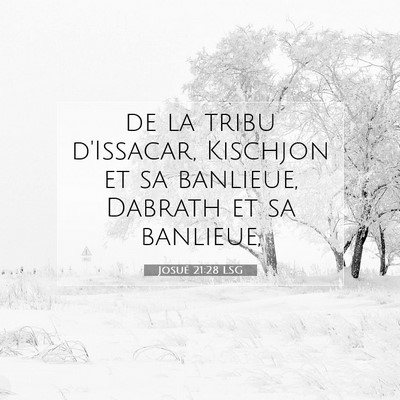 Picture 07 - Josué 21:28 LSG - de la tribu d'Issacar, Kischjon et sa banlieue, - Bible Verse Picture