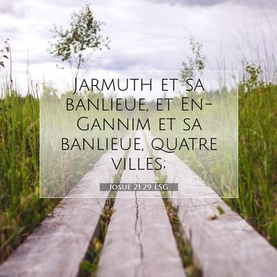 Picture 07 - Josué 21:29 LSG - Jarmuth et sa banlieue, et En-Gannim et sa - Bible Verse Picture