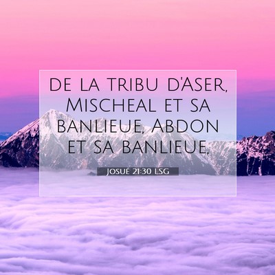 Picture 07 - Josué 21:30 LSG - de la tribu d'Aser, Mischeal et sa banlieue, - Bible Verse Picture
