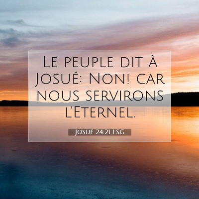 Picture 07 - Josué 24:21 LSG - Le peuple dit à Josué: Non! car nous servirons - Bible Verse Picture