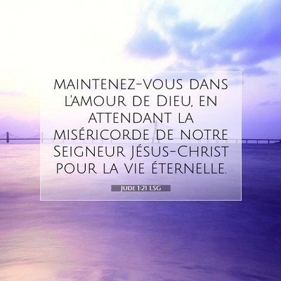 Picture 07 - Jude 1:21 LSG - maintenez-vous dans l'amour de Dieu, en attendant - Bible Verse Picture