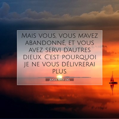 Picture 07 - Juges 10:13 LSG - Mais vous, vous m'avez abandonné, et vous avez - Bible Verse Picture