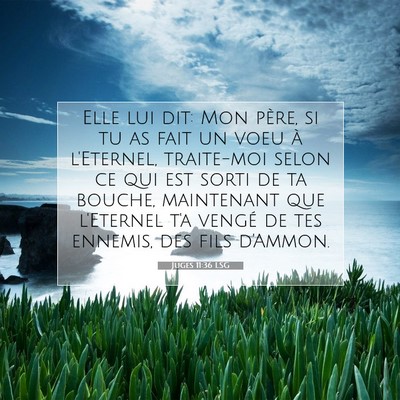 Picture 07 - Juges 11:36 LSG - Elle lui dit: Mon père, si tu as fait un voeu à - Bible Verse Picture