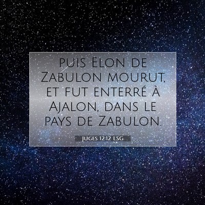 Picture 07 - Juges 12:12 LSG - puis Elon de Zabulon mourut, et fut enterré à - Bible Verse Picture