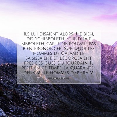 Picture 07 - Juges 12:6 LSG - Ils lui disaient alors: Hé bien, dis - Bible Verse Picture