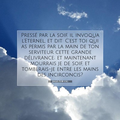 Picture 07 - Juges 15:18 LSG - Pressé par la soif, il invoqua l'Eternel, et - Bible Verse Picture