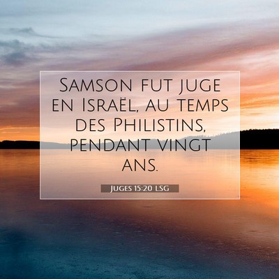 Picture 07 - Juges 15:20 LSG - Samson fut juge en Israël, au temps des - Bible Verse Picture