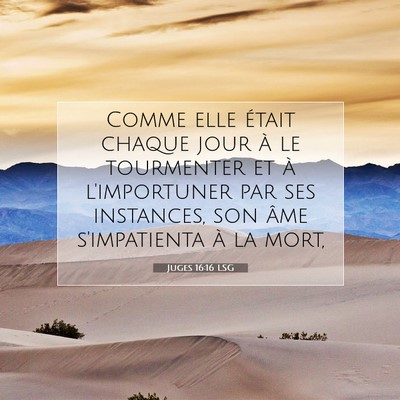 Picture 07 - Juges 16:16 LSG - Comme elle était chaque jour à le tourmenter et - Bible Verse Picture