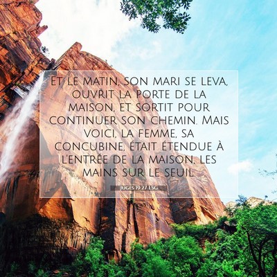 Picture 07 - Juges 19:27 LSG - Et le matin, son mari se leva, ouvrit la porte de - Bible Verse Picture