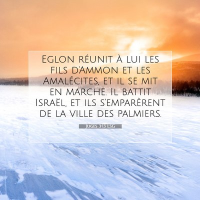 Picture 07 - Juges 3:13 LSG - Eglon réunit à lui les fils d'Ammon et les - Bible Verse Picture