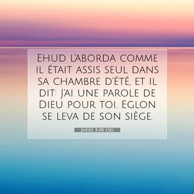 Picture 07 - Juges 3:20 LSG - Ehud l'aborda comme il était assis seul dans sa - Bible Verse Picture