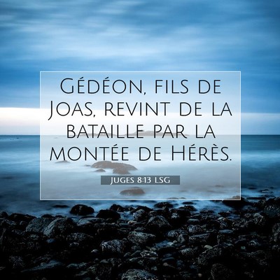 Picture 07 - Juges 8:13 LSG - Gédéon, fils de Joas, revint de la bataille par - Bible Verse Picture