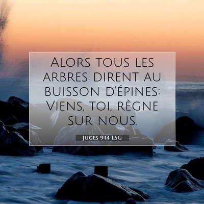 Picture 07 - Juges 9:14 LSG - Alors tous les arbres dirent au buisson - Bible Verse Picture