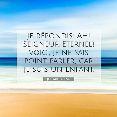 Picture 07 - Jérémie 1:6 LSG - Je répondis: Ah! Seigneur Eternel! voici, je ne - Bible Verse Picture