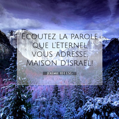 Picture 07 - Jérémie 10:1 LSG - Ecoutez la parole que l'Eternel vous adresse, - Bible Verse Picture