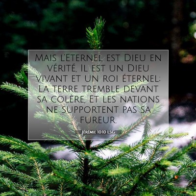 Picture 07 - Jérémie 10:10 LSG - Mais l'Eternel est Dieu en vérité, Il est un - Bible Verse Picture