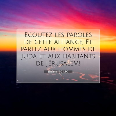 Picture 07 - Jérémie 11:2 LSG - Ecoutez les paroles de cette alliance, Et parlez - Bible Verse Picture