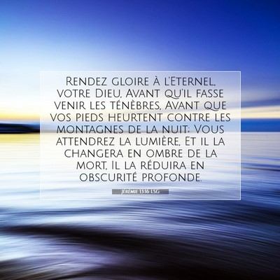 Picture 07 - Jérémie 13:16 LSG - Rendez gloire à l'Eternel, votre Dieu, Avant - Bible Verse Picture