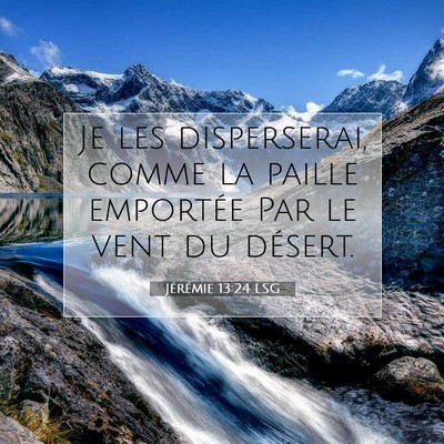 Picture 07 - Jérémie 13:24 LSG - Je les disperserai, comme la paille emportée Par - Bible Verse Picture