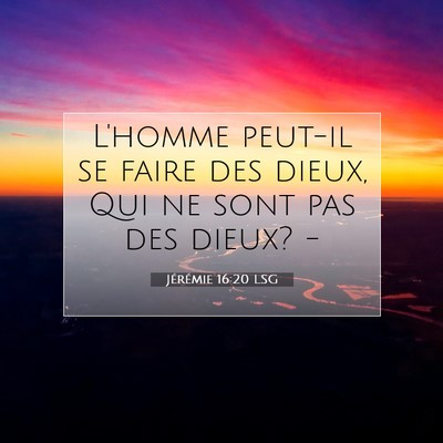 Picture 07 - Jérémie 16:20 LSG - L'homme peut-il se faire des dieux, Qui ne sont - Bible Verse Picture