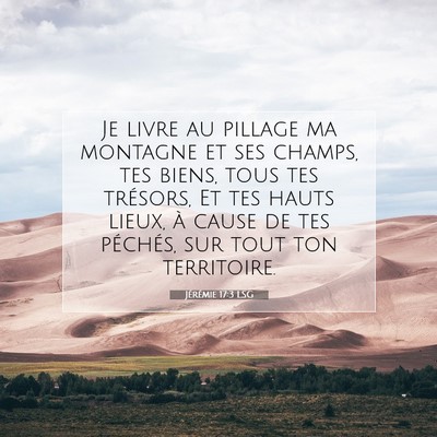 Picture 07 - Jérémie 17:3 LSG - Je livre au pillage ma montagne et ses champs, - Bible Verse Picture