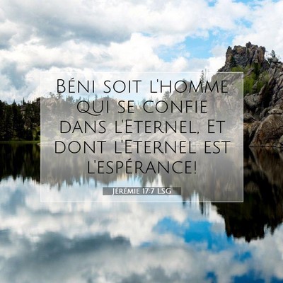 Picture 07 - Jérémie 17:7 LSG - Béni soit l'homme qui se confie dans l'Eternel, - Bible Verse Picture