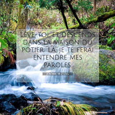Picture 07 - Jérémie 18:2 LSG - Lève-toi, et descends dans la maison du potier; - Bible Verse Picture
