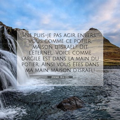 Picture 07 - Jérémie 18:6 LSG - Ne puis-je pas agir envers vous comme ce potier, - Bible Verse Picture