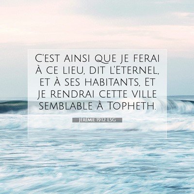 Picture 07 - Jérémie 19:12 LSG - C'est ainsi que je ferai à ce lieu, dit - Bible Verse Picture