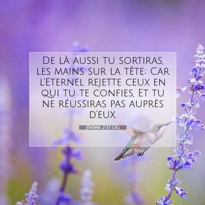 Picture 07 - Jérémie 2:37 LSG - De là aussi tu sortiras, les mains sur la tête; - Bible Verse Picture
