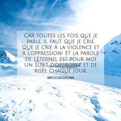 Picture 07 - Jérémie 20:8 LSG - Car toutes les fois que je parle, il faut que je - Bible Verse Picture