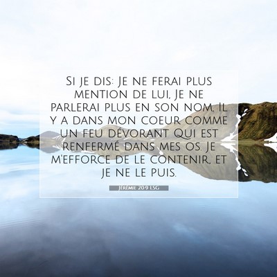Picture 07 - Jérémie 20:9 LSG - Si je dis: Je ne ferai plus mention de lui, Je ne - Bible Verse Picture