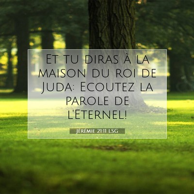 Picture 07 - Jérémie 21:11 LSG - Et tu diras à la maison du roi de Juda: Ecoutez - Bible Verse Picture