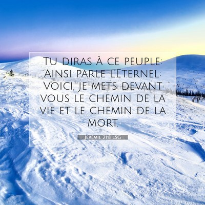 Picture 07 - Jérémie 21:8 LSG - Tu diras à ce peuple: Ainsi parle l'Eternel: - Bible Verse Picture