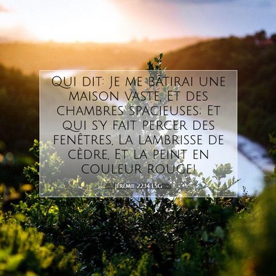 Picture 07 - Jérémie 22:14 LSG - Qui dit: Je me bâtirai une maison vaste, Et des - Bible Verse Picture
