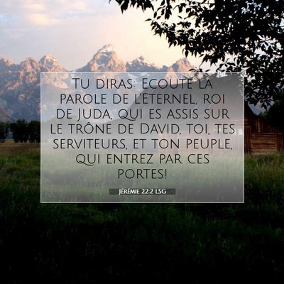 Picture 07 - Jérémie 22:2 LSG - Tu diras: Ecoute la parole de l'Eternel, roi de - Bible Verse Picture