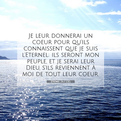 Picture 07 - Jérémie 24:7 LSG - Je leur donnerai un coeur pour qu'ils connaissent - Bible Verse Picture