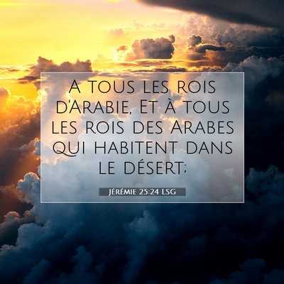 Picture 07 - Jérémie 25:24 LSG - A tous les rois d'Arabie, Et à tous les rois des - Bible Verse Picture
