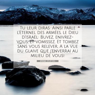 Picture 07 - Jérémie 25:27 LSG - Tu leur diras: Ainsi parle l'Eternel des armées, - Bible Verse Picture