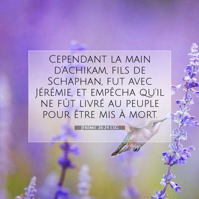 Picture 07 - Jérémie 26:24 LSG - Cependant la main d'Achikam, fils de Schaphan, - Bible Verse Picture