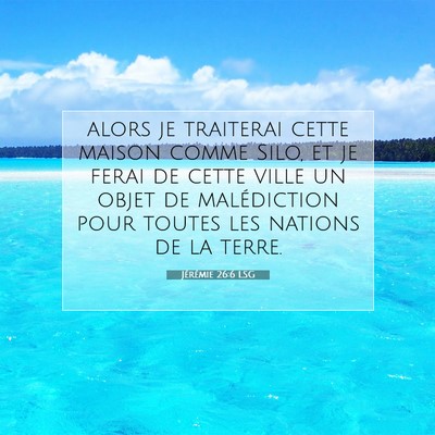 Picture 07 - Jérémie 26:6 LSG - alors je traiterai cette maison comme Silo, et je - Bible Verse Picture